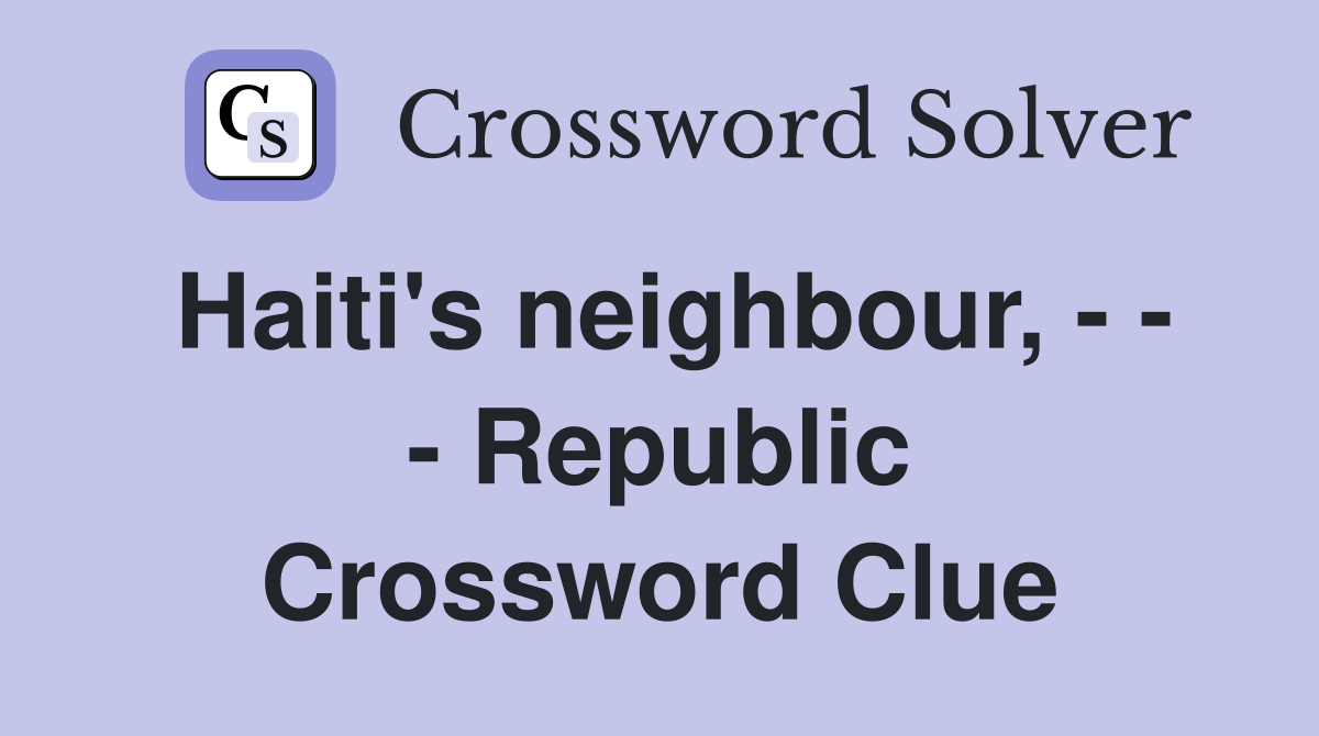 haiti-s-neighbour-republic-crossword-clue-answers-crossword